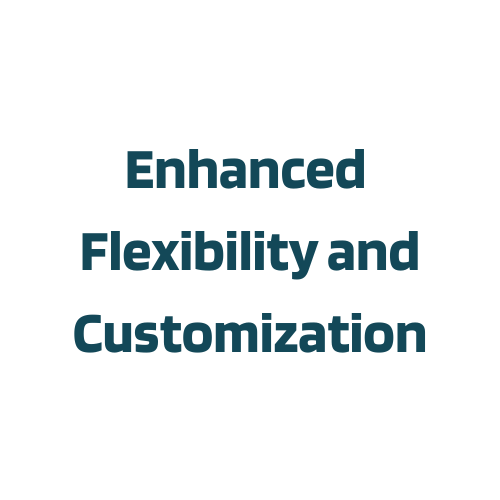 Enhanced Flexibility and Customization